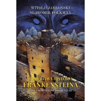 Nowo�ytny Prometeusz. Prawdziwa historia Frankensteina. Tom 1 - Witold Jab�o�ski, S�awomir Folkman