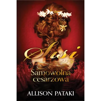 Samowolna cesarzowa. Cykl Sisi. Tom 2 - Allison Pataki