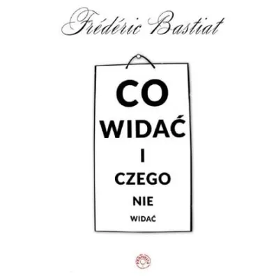 Co wida� i czego nie wida� - Bastiat Frederic