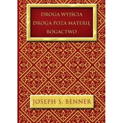 Droga wyj�cia Droga poza materi� Bogactwo - Joseph S Benner