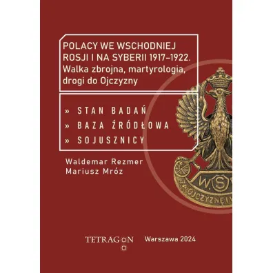 Polacy we wschodniej Rosji i na Syberii 1917–1922. Walka zbrojna, martyrologia, drogi do Ojczyzny. Stan bada�, baza �r�d��owa, sojusznicy