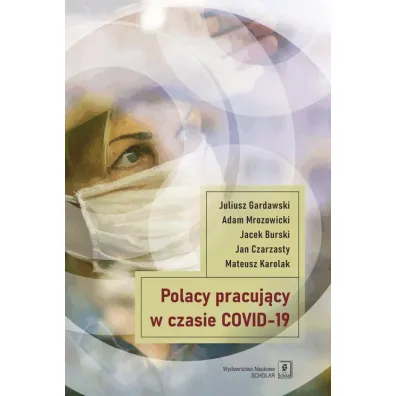 Polacy pracuj�cy w czasach COVID-19 - Adam Mrozowicki, Jan Czarzasty, Juliusz Gardawski, Jacek  Burski, Mateusz  Karolak