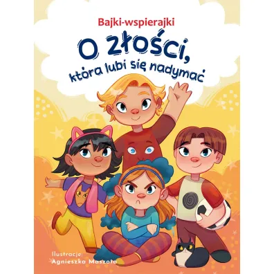 Bajki-wspierajki. O z�o�ci, kt�ra lubi si� nadyma� - Anna Paszkiewicz