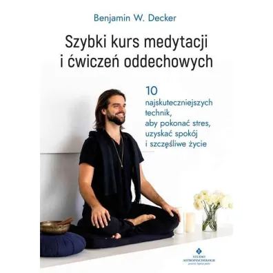 Szybki kurs medytacji i �wicze� oddechowych - Benjamin W. Decker