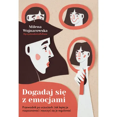 Dogadaj si� z emocjami. Przewodnik po uczuciach: jak lepiej je rozpoznawa� i nauczy� si� je regulowa�