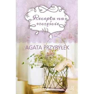 Recepta na szcz�cie. Tak smakuje mi�o��. Tom 2 - Agata Przyby�ek