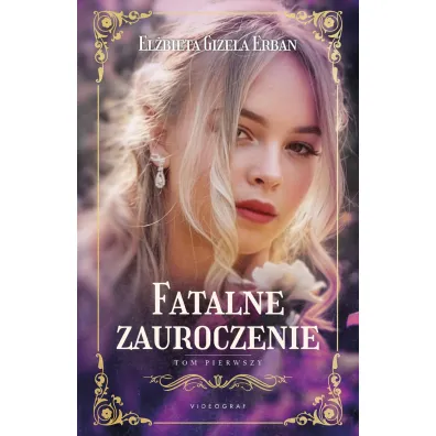 Fatalne zauroczenie. Tom 1 - El�bieta Gizela Erban