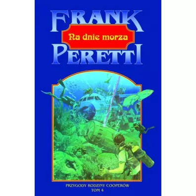 Przygody rodziny Cooperw T.4 Na dnie morza - Frank E Peretti