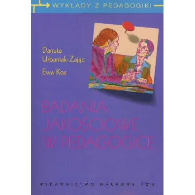 Badania jako�ciowe w pedagogice. Wywiad narracyjny i obiektywna hermeneutyka. - Danuta Urbaniak-Zaj�c, Ewa Kos