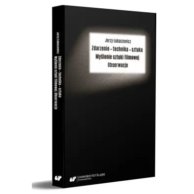 Zdarzenie - technika - sztuka. My�lenie sztuki filmowe. Obserwacje - Jerzy �ukaszewicz