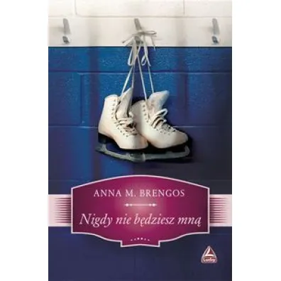 Nigdy nie b�dziesz mn� - Anna M. Brengos