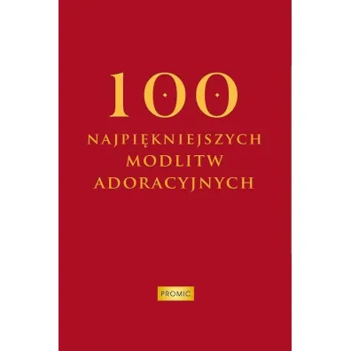 100 najpi�kniejszych modlitw adoracyjnych - Krzysztof Kurek