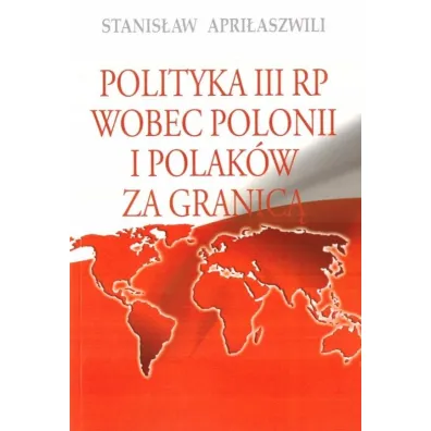 Polityka III RP wobec polonii i polak�w za granic� - Stanis�aw  Apri�aszwili