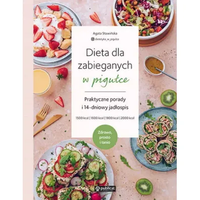 Dieta dla zabieganych w pigu�ce. Praktyczne porady i 14-dniowy jad�ospis. Zdrowo, prosto i tanio - Agata  Stawi�ska