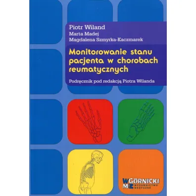 Monitorowanie stanu pacjenta w chorobach reumatycznych - Piotr Wiland, Marta Madej, Magdalena Szmyrka-Kaczmarek
