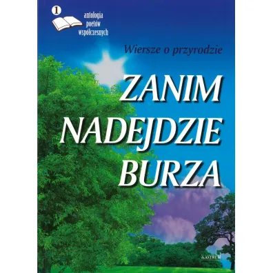 Zanim nadejdzie burza. Wiersze o przyrodzie
