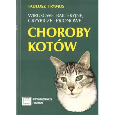 Wirusowe, bakteryjne, grzybicze, prionowe choroby kot�w - Tadeusz  Frymus