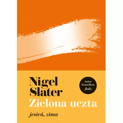 Zielona uczta. Jesie�, zima - Nigel Slater