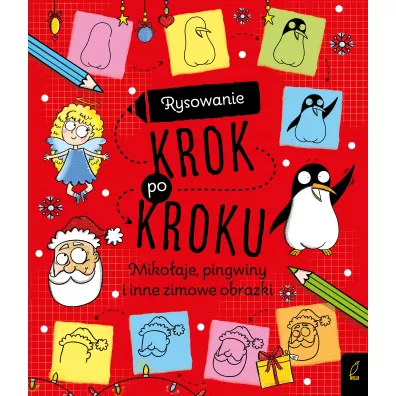 Rysowanie krok po kroku. Miko�aje, pingwiny i inne zimowe obrazki