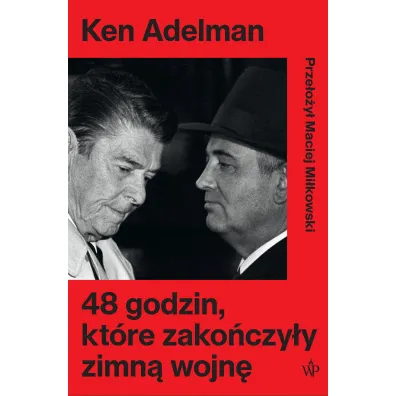 48 godzin, kt�re zako�czy�y zimn� wojn� - Ken  Adelman