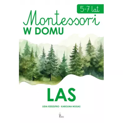 Montessori w domu. Las - Karolina Nogas, Lidia Rzeszutko