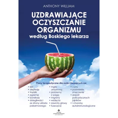 Uzdrawiajce oczyszczanie organizmu wg. Boskiego - Anthony William