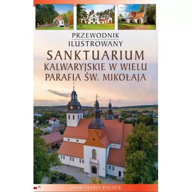 Sanktuarium Kalwaryjskie w Wielu Przewodnik ilustrowany - Piotr Jaworek, Katarzyna  Szroeder-Dowjat