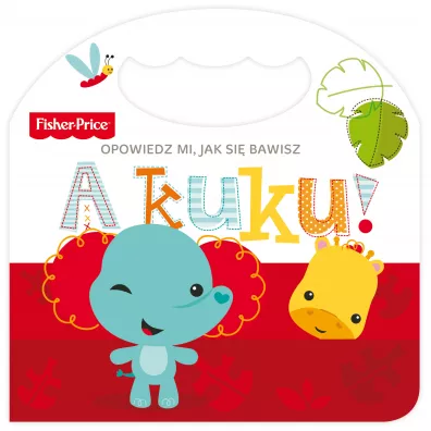 Fisher Price. Opowiedz mi, jak si bawisz. A kuku!