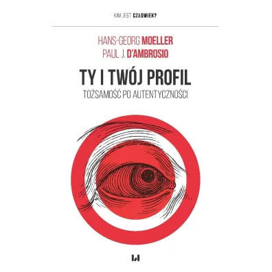 Ty i tw�j profil. To�samo�� po autentyczno�ci - Hans-Georg Moeller, Paul J. D'Ambrosio