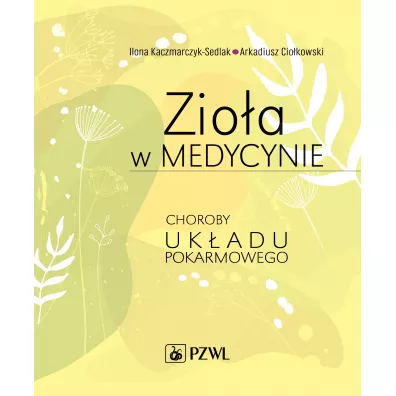 Zio�a w medycynie. Choroby uk�adu pokarmowego - Ilona Kaczmarczyk-Sedlak