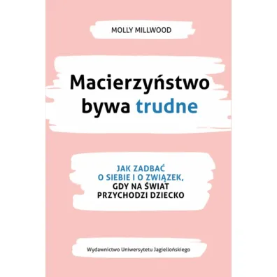 Macierzy�stwo bywa trudne. Jak zadba� o siebie i zwi�zek, gdy na �wiat przychodzi dziecko - Molly  Millwood