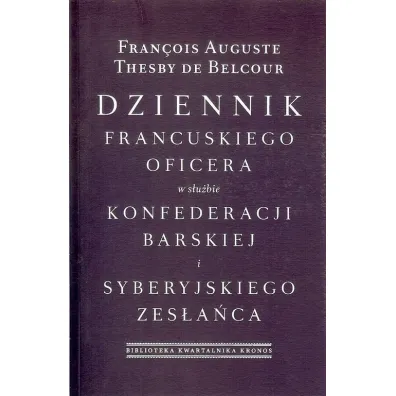 Dziennik francuskiego oficera w s�u�bie konfederacji barskiej i syberyjskiego zes�a�ca - Thesby de Belcour Francois Auguste