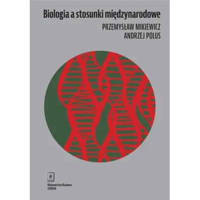 Biologia a stosunki mi�dzynarodowe - Andrzej Polus, Przemys�aw Mikiewicz