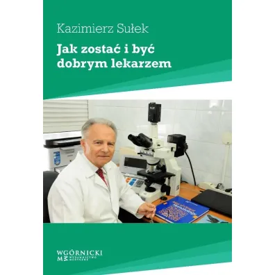 Jak zosta� i by� dobrym lekarzem - Kazimierz Su�ek