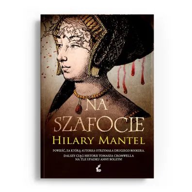 Na szafocie. Trylogia Tomasza Cromwella. Tom 2 - Hilary Mantel
