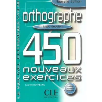 Orthographe 450 exercices debutant + corrige - Hermeline Laurent