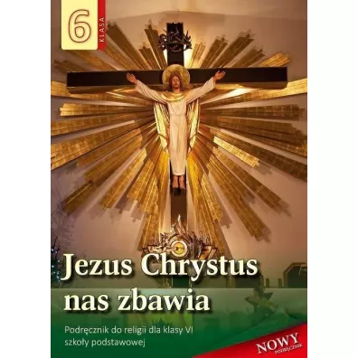 Jezus Chrystus nas zbawia 6. Podr�cznik do religii dla klasy VI szko�y podstawowej - Stanis�aw �abendowicz