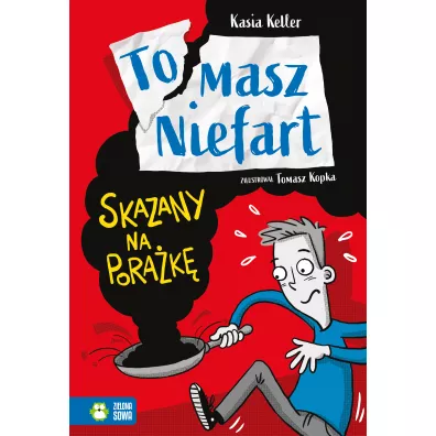 Skazany na porak. Tomasz Niefart. Tom 1 - Tomasz Kopka, Kasia  Keller