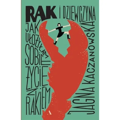 Rak i dziewczyna. Jak u�o�y�am sobie �ycie z rakiem - Jagna Kaczanowska