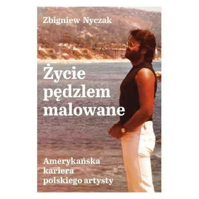 �ycie p�dzlem malowane. Ameryka�ska kariera polskiego artysty - Zbigniew Nyczak