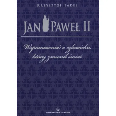 Jan Pawe� II. Wspomnienia o cz�owieku, kt�ry zmieni� �wiat - Krzysztof Tadej, Jan Pawe� II