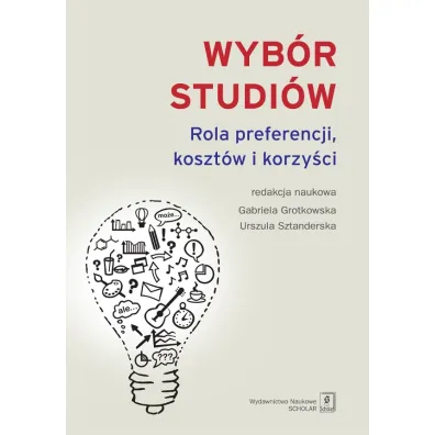 Wyb�r studi�w. Rola preferencji koszt�w i korzy�ci - Gabriela Grotkowska, Urszula  Sztanderska