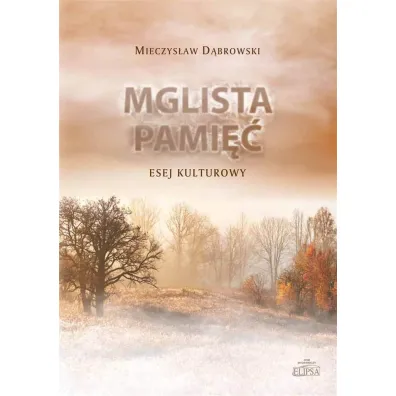 Mglista pami��. Esej kulturowy - Mieczys�aw D�browski