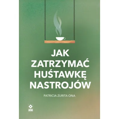 Jak zatrzyma� hu�tawk� nastroj�w - Patricia Zurita Ona