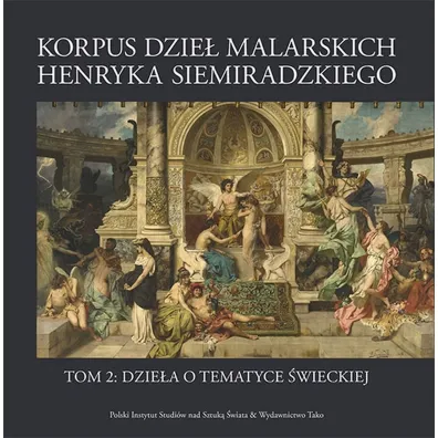 Korpus dzie� malarskich Henryka Siemiradzkiego. Dzie�a o tematyce �wieckiej. Tom 2