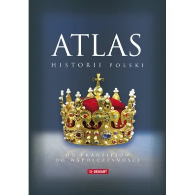 Atlas historii Polski. Od pradziej�w do wsp�czesno�ci