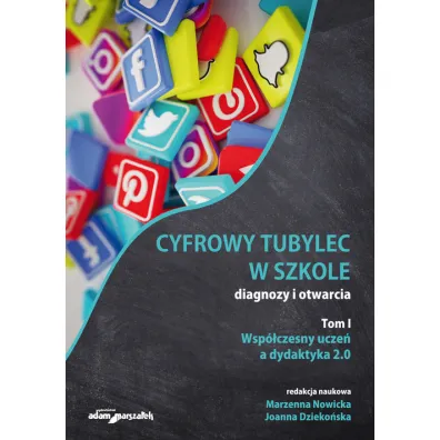 Wsp�czesny ucze�, a dydaktyka. Cyfrowy tubylec w szkole – diagnozy i otwarcia. Tom 1 - Joanna Dzieko�ska, Marzenna Nowicka