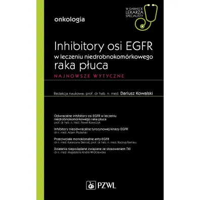 Inhibitory osi EGFR w leczeniu niedrobnokom�rkowego raka p�uca. Najnowsze wytyczne. Onkologia. W gabinecie lekarza specjalisty - Dariusz M. Kowalski