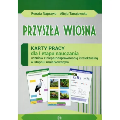 Przysz�a wiosna. Karty pracy dla I etapu nauczania uczni�w z niepe�nosprawno�ci� intelektualn� w stopniu umiarkowanym