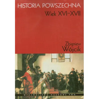 Historia powszechna. Wiek XVI-XVII - Zbigniew W�jcik